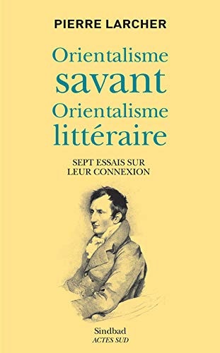 ORIENTALISME SAVANT, ORIENTALISME LITTERAIRE, de Pierre Larcher | portada del libro