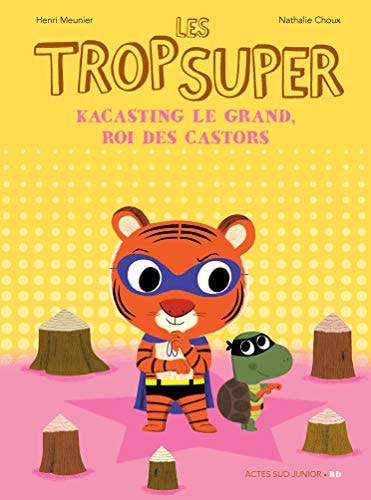 LES TROP SUPER KACASTING LE GRAND, ROI DES CASTORS, de Henri Meunier | portada del libro