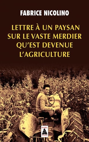 LETTRE A UN PAYSAN SUR LE VASTE MERDIER QU'EST DEVENUE L'AGR, de Fabrice Nicolino | portada del libro