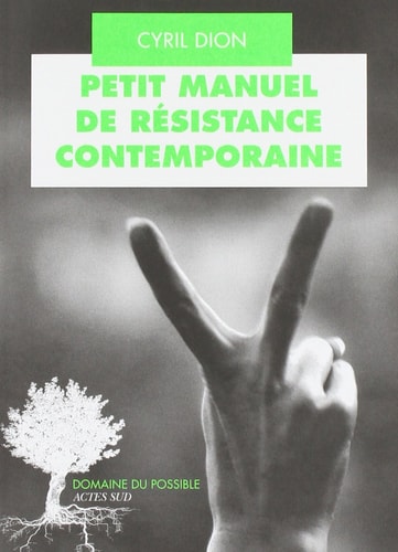 PETIT MANUEL DE RESISTANCE CONTEMPORAINE, de Cyril Dion | portada del libro