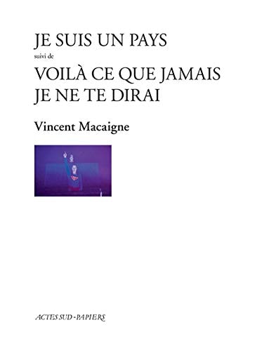 JE SUIS UN PAYS SUIVI DE VOILA CE QUE JAMAIS JE NE TE DIRAI, de Vincent Macaigne | portada del libro
