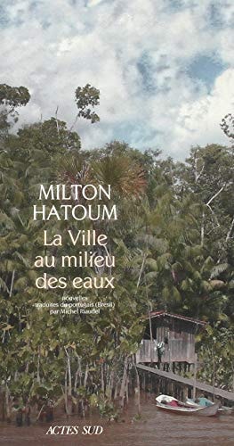 LA VILLE AU MILIEU DES EAUX, de Milton Hatoum | portada del libro