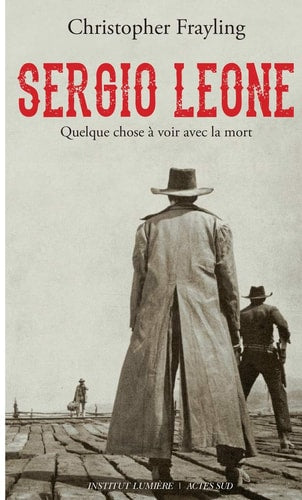 SERGIO LEONE QUELQUE CHOSE A VOIR AVEC LA MORT, de Christopher Frayling | portada del libro
