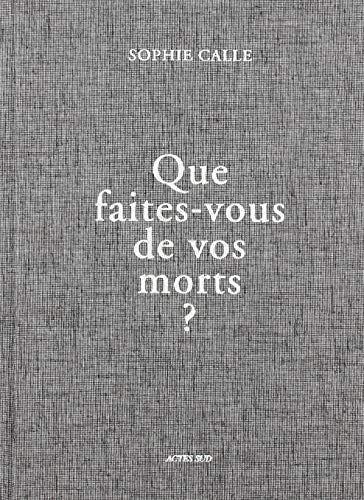 QUE FAITES-VOUS DE VOS MORTS, de Sophie Calle | portada del libro