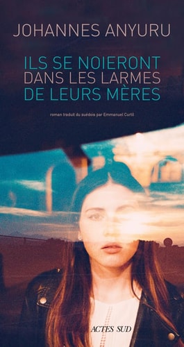 ILS SE NOIERONT DANS LES LARMES DE LEURS MERES, de Johannes Anyuru | portada del libro