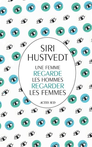 UNE FEMME REGARDE LES HOMMES REGARDER LES FEMMES, de Siri Hustvedt | portada del libro