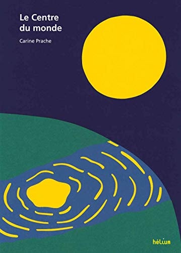 LE CENTRE DU MONDE, de Carine Prache | portada del libro