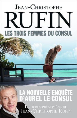 Les trois femmes du consul, de Jean-Christophe Rufin | portada del libro