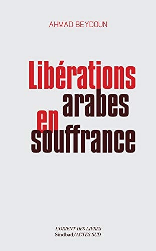 LIBERATIONS ARABES EN SOUFFRANCE, de Ahmad Beydoun | portada del libro