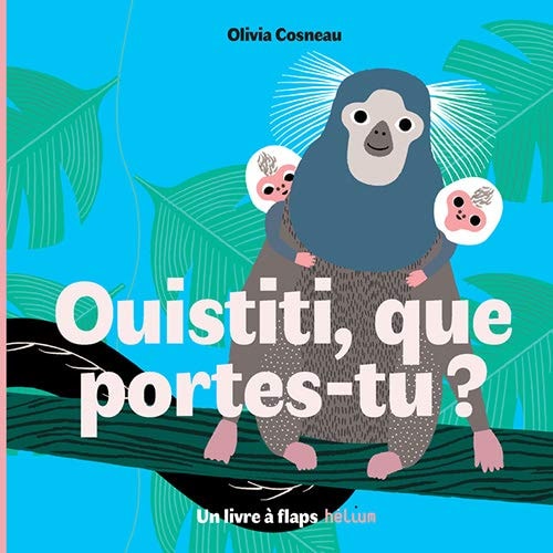 OUISTITI QUE PORTES-TU, de Olivia Cosneau | portada del libro