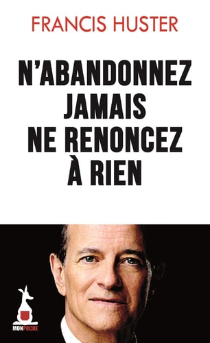 N'ABANDONNEZ JAMAIS NE RENONCEZ A RIEN, de Francis Huster | portada del libro