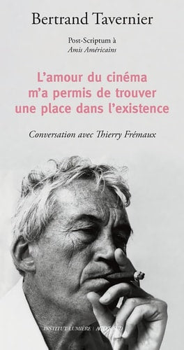 LAMOUR DU CINEMA MA PERMIS DE TROUVER UNE PLACE DANS LEXIST, de Bertrand Tavernier | portada del libro