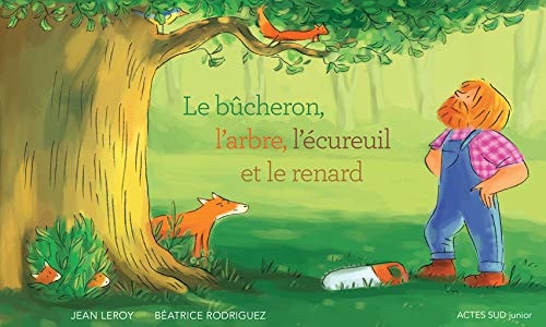 LE BUCHERON LARBRE LECUREUIL ET LE RENARD, de Jean Leroy | portada del libro