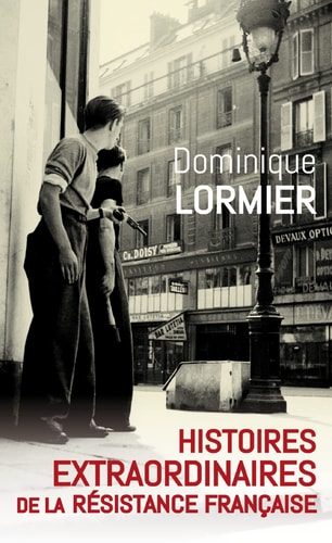 HISTOIRES EXTRAORDINAIRES DE LA RESISTANCE FRANCAISE, de Dominique Lormier | portada del libro