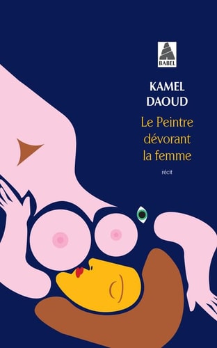 LE PEINTRE DEVORANT LA FEMME, de Kamel Daoud | portada del libro