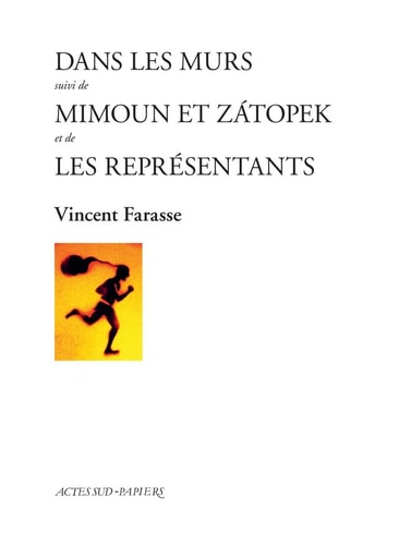 DANS LES MURS SUIVI DE MIMOUN ET ZATOPEK ET DE LES REPRESENT, de Vincent Farasse | portada del libro