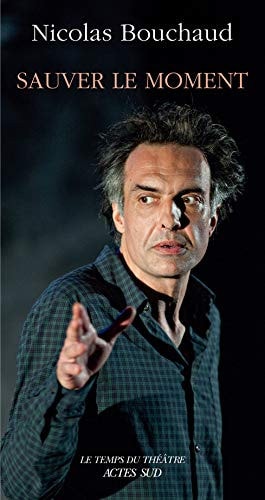 SAUVER LE MOMENT, de Nicolas Bouchaud | portada del libro