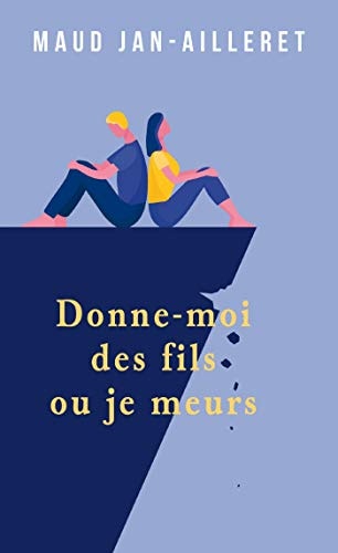 DONNE-MOI DES FILS OU JE MEURS, de Maud Jan-Ailleret | portada del libro