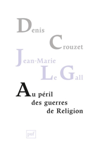 U PERIL DES GUERRES DE RELIGION, de Denis Crouzet | portada del libro