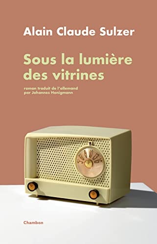 SOUS LA LUMIERE DES VITRINES, de Alain Claude Sulzer | portada del libro