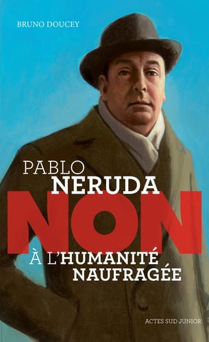 PABLO NERUDA "NON A LHUMANITE NAUFRAGEE", de Bruno Doucey | portada del libro