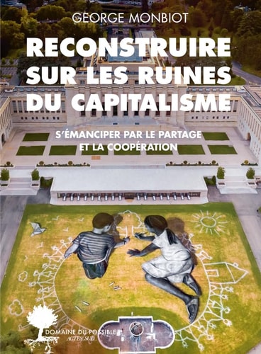 RECONSTRUIRE SUR LES RUINES DU CAPITALISME, de George Monbiot | portada del libro