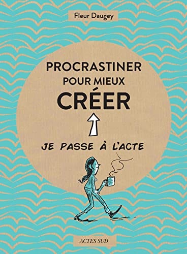 PROCRASTINER POUR MIEUX CREER, de Fleur Daugey | portada del libro