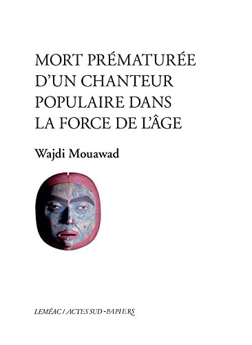 MORT PREMATUREE D'UN CHANTEUR POPULAIRE DANS LA FORCE DE L'A, de Wajdi Mouawad | portada del libro