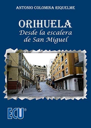 Orihuela. Desde la escalera de San Miguel, de Colomina Riquelme | portada del libro