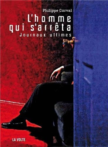 L HOMME QUI S ARRETA JOURNAUX ULTIMES, de CURVAL PHILIPPE | portada del libro