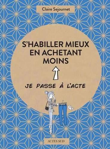 S'HABILLER MIEUX EN ACHETANT MOINS, de Claire Sejournet | portada del libro