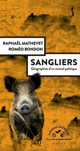 SANGLIERS, GEOGRAPHIES D'UN ANIMAL POLITIQUE, de Raphaël Mathevet | portada del libro