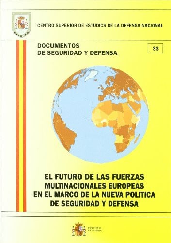El futuro de las fuerzas multinacionales europeas en el marco de la nueva política de seguridad y de, de Centro Superior de E