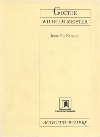 GOETHE WILHELM MEISTER, de Jean-Pol Fargeau (dramaturge).) | portada del libro