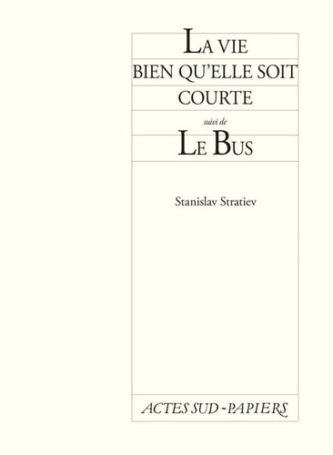 LA VIE BIEN QU'ELLE SOIT COURTE SUIVI DE LE BUS, de Stanislav Stratiev | portada del libro