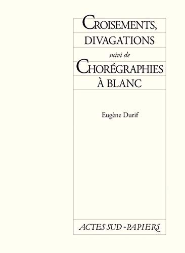 CROISEMENTS, DIVAGATIONS SUIVI DE CHOREGRAPHIES A BLANC, de Durif | portada del libro