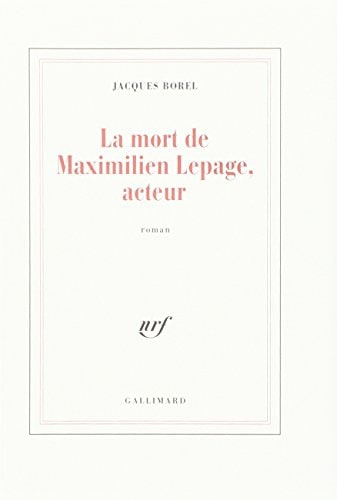 LA MORT DE MAXIMILIEN LEPAGE ACTEUR, de Jacques Borel | portada del libro