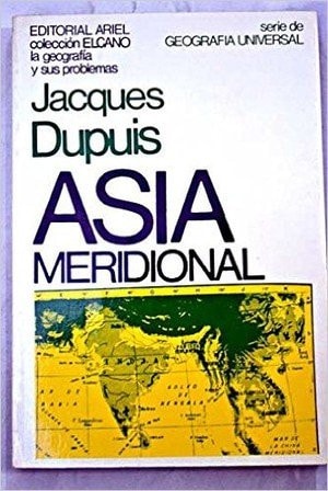 ASIA MERIDIONAL. (GEOGRAFíA Y SUS PROBLEMAS), de Jacques Dupuis | portada del libro