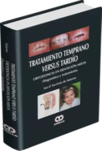 TRATAMIENTO TEMPRANO VERSUS TARDIO. ORTODONCIA EN DENTICION MIXTA. DIAGNOSTICO Y | portada del libro