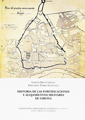 Historia de las fortificaciones y alojamientos militares de Girona, de DIAZ CAPMANY | portada del libro