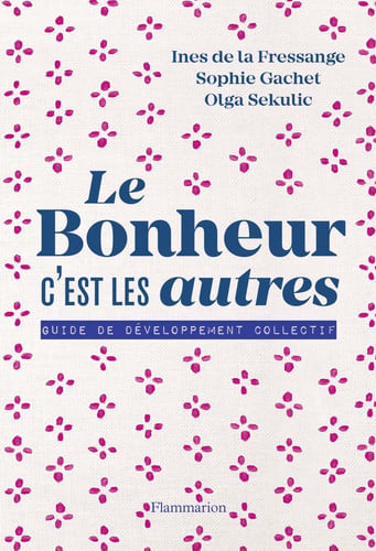 E BONHEUR, C EST LES AUTRES !, de LA FRESSANGE#GACHET#SEKULIC INES DE#SOPH | portada del libro