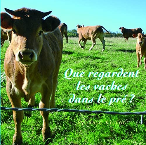 QUE REGARDENT LES VACHES DANS LE PRE, de Sylvain Victor | portada del libro