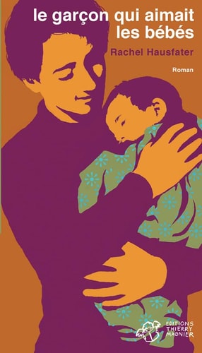LE GARÇON QUI AIMAIT LES BEBES, de Rachel Hausfater | portada del libro