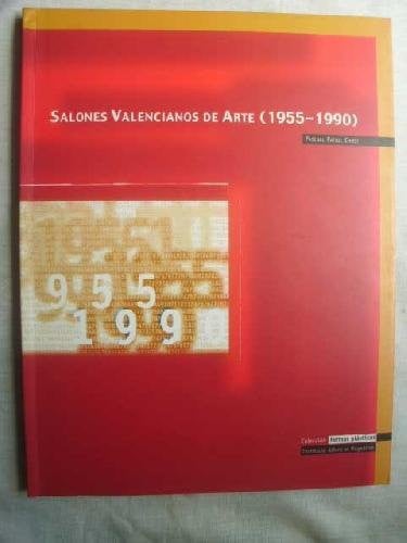 SALONES VALENCIANOS DE ARTE (1955-1990), LOS, de Institución Alfonso el Magnánimo (Valencia) = Institució Alfons el Magnànim
