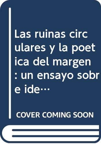 RUINAS CIRCULARES Y LA POETICA DEL MARGEN, LAS, de COPPENS | portada del libro