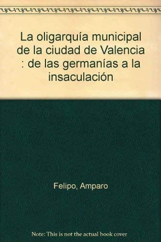 OLIGARQUIA MUNICIPAL DE LA CIUDAD DE VALENCIA, LA, de FELIPO | portada del libro