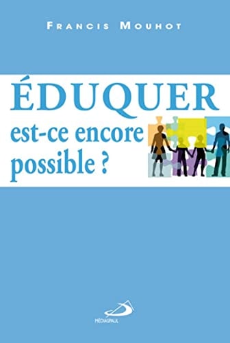 EDUQUER EST-CE ENCORE POSSIBLE ?, de Francis Mouhot | portada del libro