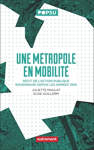 UNE METROPOLE EN MOBILITE RECIT DE L'ACTION PUBLIQUE ROUENNA, de Juliette Maulat | portada del libro