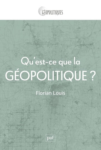 U'EST-CE QUE LA GEOPOLITIQUE ?, de Florian Louis | portada del libro