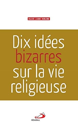 DIX IDEES BIZARRES SUR LA VIE RELIGIEUSE, de Marie-Laure Durand | portada del libro